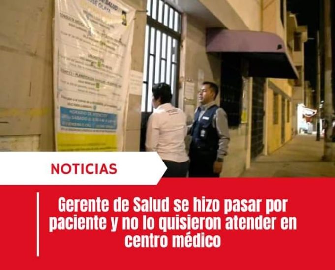 GERENTE DE SALUD SE HIZO PASAR POR PACIENTE Y NO LO QUISIERON ATENDER EN CENTRO MÉDICO