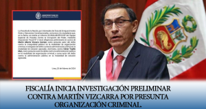 FISCALÍA INICIA INVESTIGACIÓN PRELIMINAR CONTRA MARTÍN VIZCARRA POR PRESUNTA ORGANIZACIÓN CRIMINAL.