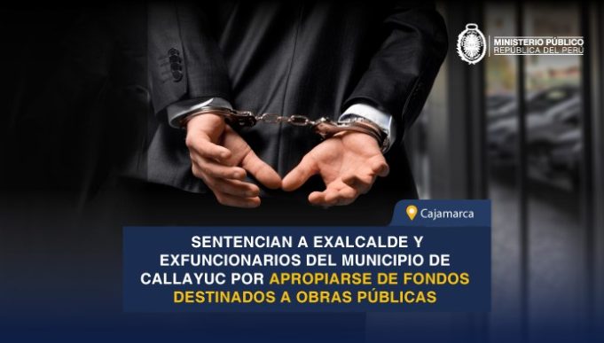 CAJAMARCA: SENTENCIAN A EXALCALDE Y EXFUNCIONARIOS DEL MUNICIPIO DE CALLAYUC POR APROPIARSE DE FONDOS DESTINADOS A OBRAS PUBLICAS