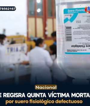 SE REGISTRA QUINTA VICTIMA MORTAL POR EL SUERO FISIOLOGICO DEFECTUOSOS