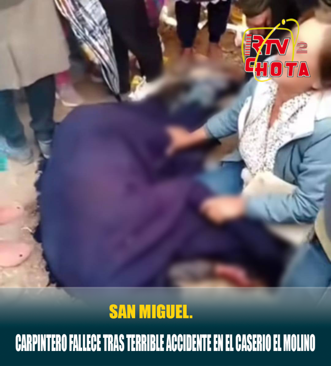 CARPINTERO FALLECE TRAS TERRIBLE ACCIDENTE EN EL CASERIO EL MOLINO EN SAN MIGUEL.